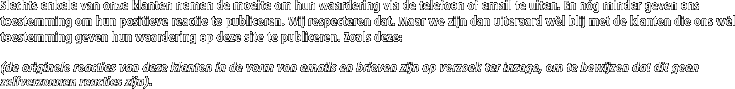 Slechts enkele van onze klanten nemen de moeite om hun waardering via de telefoon of email te uiten. En n�g minder geven ons toestemming om hun positieve reactie te publiceren. Wij respecteren dat. Maar we zijn dan uiteraard w�l blij met de klanten die ons w�l toestemming geven hun waardering op deze site te publiceren. Zoals deze: